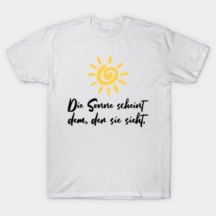 Die Sonne scheint dem der sie sieht motivierender Spruch T-Shirt